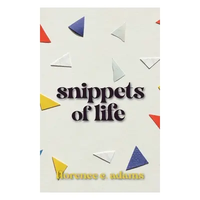 "Snippets of Life" - "" ("Adams Florence E.")(Paperback)