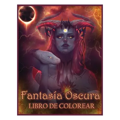 "Fantasa Oscura Libro De Colorear: Libros para Colorear de Fantasa Ligera y Oscura (Fantasa para