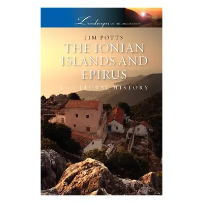 "The Ionian Islands and Epirus: A Cultural History" - "" ("Potts Jim")(Paperback)