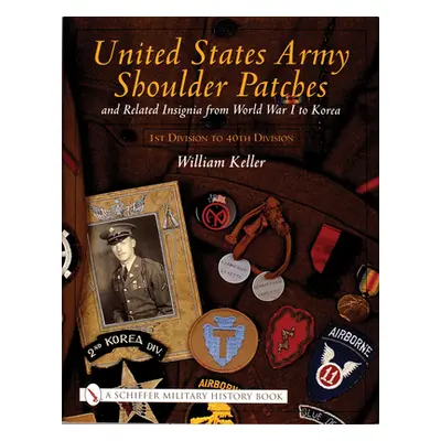 "United States Army Shoulder Patches and Related Insignia: From World War I to Korea 1st Divisio