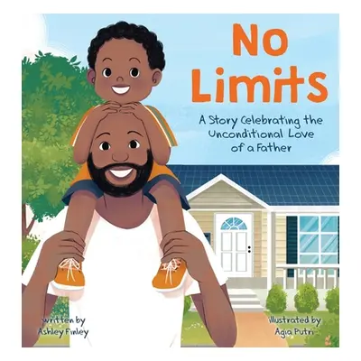 "No Limits: A Story Celebrating the Unconditional Love of a Father" - "" ("Finley Ashley")(Pevná