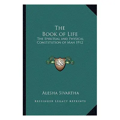 "The Book of Life: The Spiritual and Physical Constitution of Man 1912" - "" ("Sivartha Alesha")