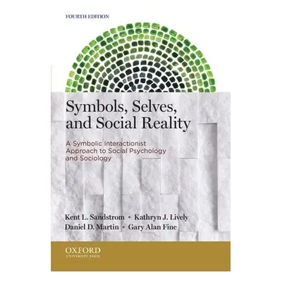 "Symbols, Selves, and Social Reality: A Symbolic Interactionist Approach to Social Psychology an