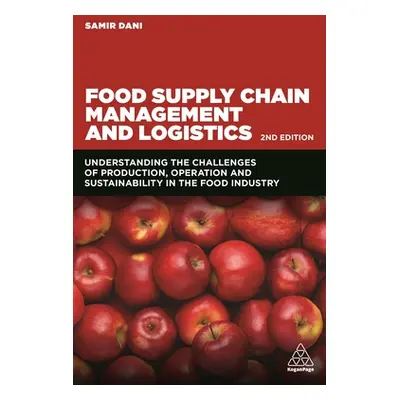 "Food Supply Chain Management and Logistics: Understanding the Challenges of Production, Operati