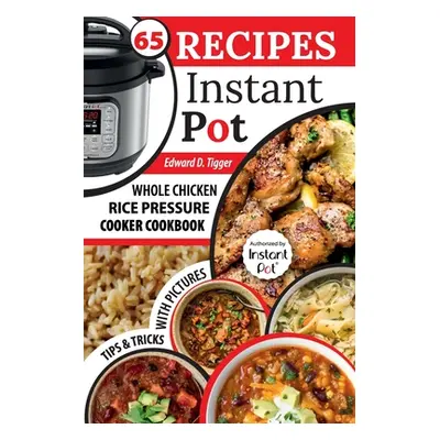 "Recipes Instant Pot: Whole Chicken, Rice Pressure Cooker Cookbook." - "" ("Tigger Edward D.")(P