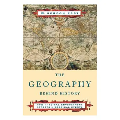 "The Geography Behind History" - "" ("East W. Gordon")(Paperback)