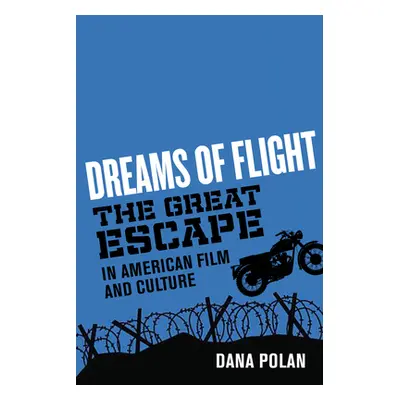 "Dreams of Flight: The Great Escape in American Film and Culture" - "" ("Polan Dana")(Paperback)