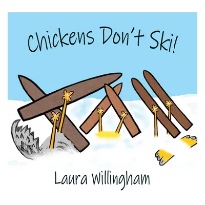 "Chickens Don't Ski!" - "" ("Willingham Laura")(Pevná vazba)