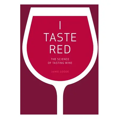 "I Taste Red: The Science of Tasting Wine" - "" ("Goode Jamie")(Pevná vazba)