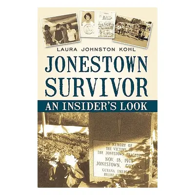 "Jonestown Survivor: An Insider's Look" - "" ("Laura Johnston Kohl Johnston Kohl")(Pevná vazba)