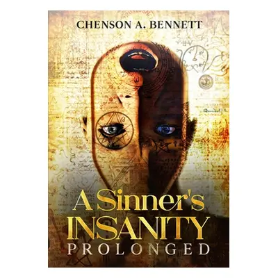 "A Sinner's Insanity Prolonged" - "" ("Bennett Chenson A.")(Paperback)