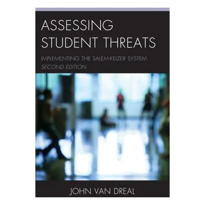 "Assessing Student Threats: Implementing the Salem-Keizer System, 2nd Edition" - "" ("Dreal John