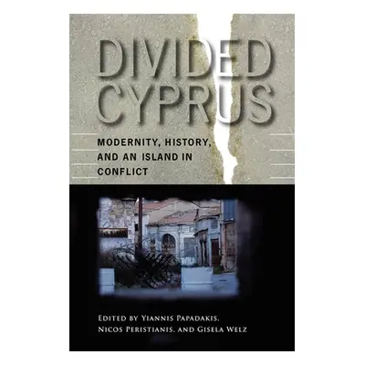 "Divided Cyprus: Modernity, History, and an Island in Conflict" - "" ("Papadakis Yiannis")(Paper