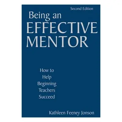 "Being an Effective Mentor: How to Help Beginning Teachers Succeed" - "" ("Jonson Kathleen F.")(