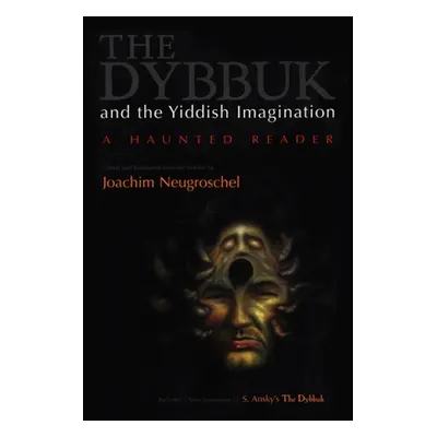 "Dybbuk and the Yiddish Imagination: A Haunted Reader" - "" ("Neugroschel Joachim")(Paperback)