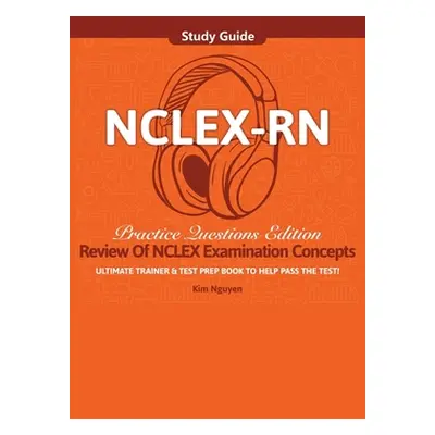 "NCLEX-RN Study Guide Ultimate Trainer and Test Prep Book Practice Questions Edition!" - "" ("Ng