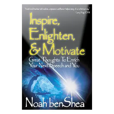 "Inspire, Enlighten, & Motivate: Great Thoughts to Enrich Your Next Speech and You" - "" ("Bensh