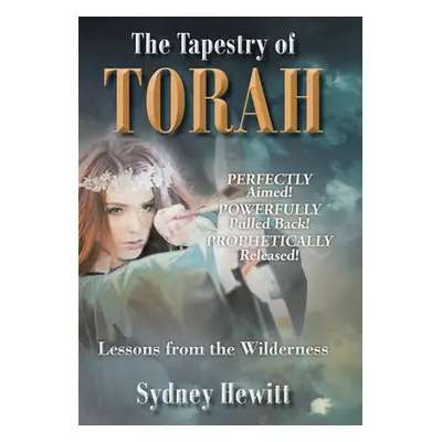 "The Tapestry Of Torah: Lessons from the Wilderness" - "" ("Hewitt Sydney")(Pevná vazba)