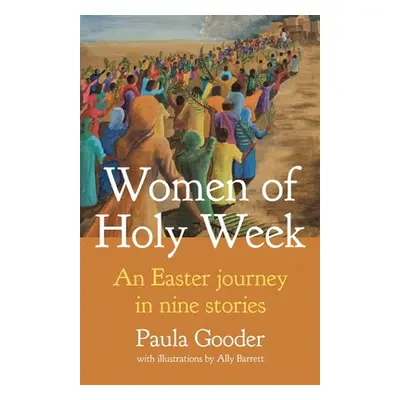 "Women of Holy Week: An Easter Journey in Nine Stories" - "" ("Gooder Paula")(Paperback)