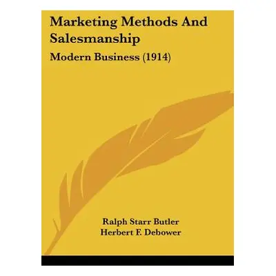 "Marketing Methods And Salesmanship: Modern Business (1914)" - "" ("Butler Ralph Starr")(Paperba