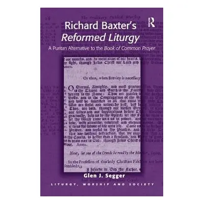 "Richard Baxter's Reformed Liturgy: A Puritan Alternative to the Book of Common Prayer" - "" ("S