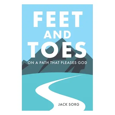 "Feet and Toes: On a Path That Pleases God" - "" ("Sorg Jack")(Paperback)