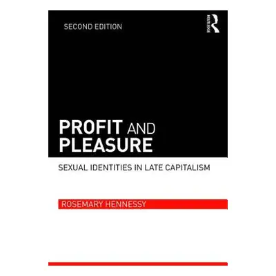 "Profit and Pleasure: Sexual Identities in Late Capitalism" - "" ("Hennessy Rosemary")(Paperback