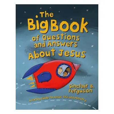 "The Big Book of Questions and Answers about Jesus" - "" ("Ferguson Sinclair B.")(Pevná vazba)