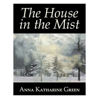 "The House in the Mist by Anna Katharine Green, Fiction, Thrillers, Mystery & Detective, Literar