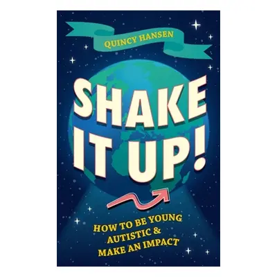 "Shake It Up!: How to Be Young, Autistic, and Make an Impact" - "" ("Hansen Quincy")(Paperback)