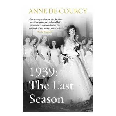 "1939: The Last Season" - "" ("De Courcy Anne")(Paperback)