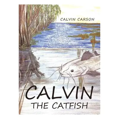 "Calvin the Catfish" - "" ("Carson Calvin")(Pevná vazba)