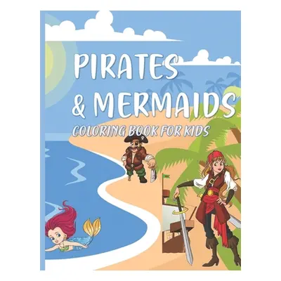 "Pirates & Mermaids Coloring Book for Kids: Under the Sea Ocean Animals for Kids Ages 4-8" - "" 