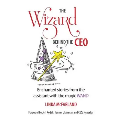 "The Wizard behind the CEO: Enchanted stories from the assistant with the magic WAND" - "" ("McF