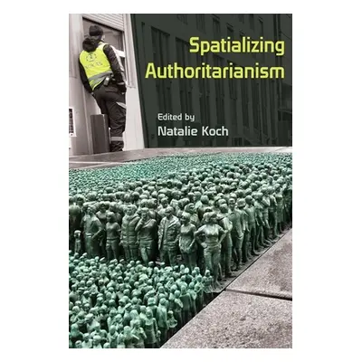 "Spatializing Authoritarianism" - "" ("Koch Natalie")(Paperback)