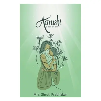 "Aarushi - A ray of hope!!" - "" ("Prabhakar Shruti")(Paperback)