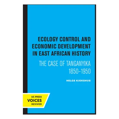 "Ecology Control and Economic Development in East African History: The Case of Tanganyika 1850-1