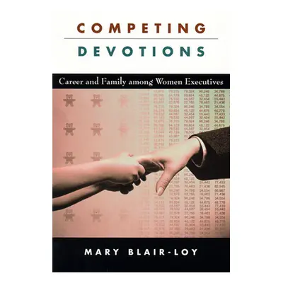 "Competing Devotions: Career and Family Among Women Executives" - "" ("Blair-Loy Mary")(Paperbac