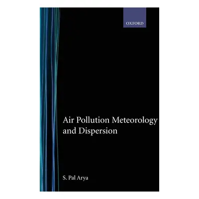 "Air Pollution Meteorology and Dispersion" - "" ("Arya S. Pal")(Pevná vazba)