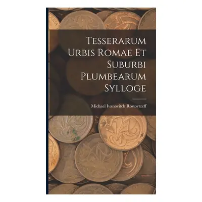 "Tesserarum Urbis Romae Et Suburbi Plumbearum Sylloge" - "" ("Rostovtzeff Michael Ivanovitch")(P