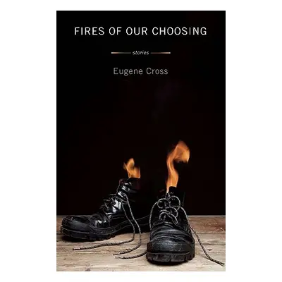 "Fires of Our Choosing" - "" ("Cross Eugene")(Paperback)