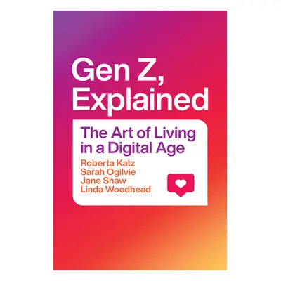 "Gen Z, Explained: The Art of Living in a Digital Age" - "" ("Katz Roberta")(Paperback)