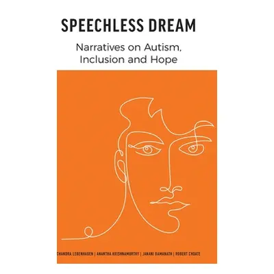 "Speechless Dream: Narratives on Autism, Inclusion and Hope" - "" ("Lebenhagen Chandra")(Pevná v