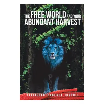 "The Free World and Your Abundant Harvest" - "" ("Junpoli Tellispectragence")(Paperback)