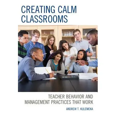 "Creating Calm Classrooms: Teacher Behavior and Management Practices That Work" - "" ("Kulemeka 