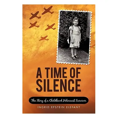 "A Time of Silence: The Story of a Childhood Holocaust Survivor" - "" ("Elefant Ingrid Epstein")