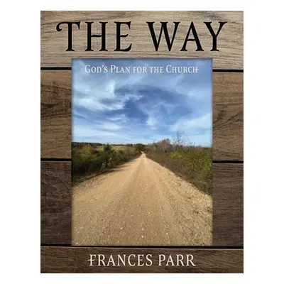 "The Way: God's Plan for the Church" - "" ("Parr Frances")(Paperback)