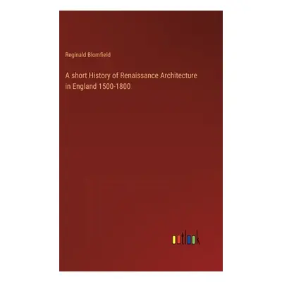 "A short History of Renaissance Architecture in England 1500-1800" - "" ("Blomfield Reginald")(P