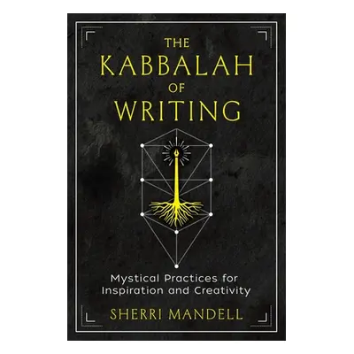 "The Kabbalah of Writing: Mystical Practices for Inspiration and Creativity" - "" ("Mandell Sher