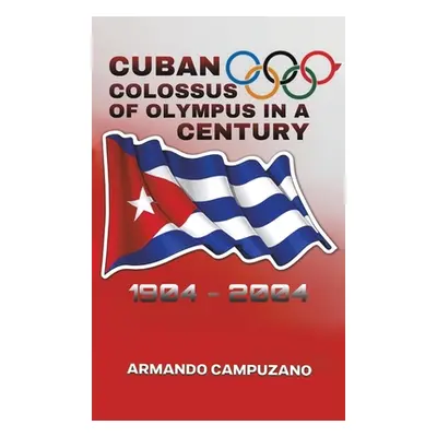 "Cuban Colossus of Olympus in a Century" - "" ("Campuzano Armando")(Paperback)